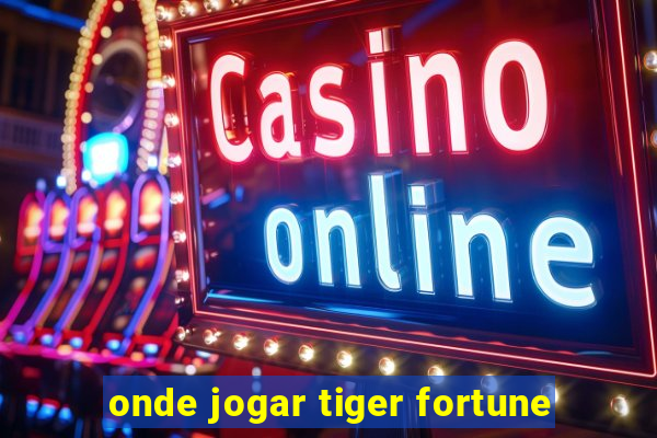 onde jogar tiger fortune